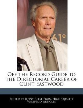Off the Record Guide to the Directorial Career of Clint Eastwood