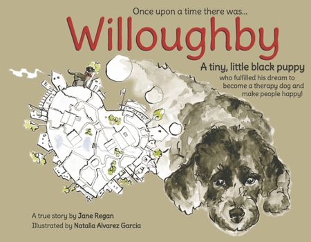 Paperback Once Upon a Time There Was...Willoughby: A Tiny, Little Black Puppy Who Fulfilled His Dream to Become a Therapy Dog and Make People Happy! Book