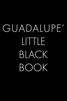 Paperback Guadalupe's Little Black Book: The Perfect Dating Companion for a Handsome Man Named Guadalupe. A secret place for names, phone numbers, and addresse Book