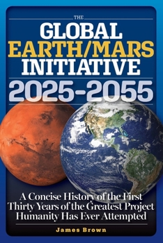 Paperback The Global Earth/Mars Initiative: A Concise History of the First Thirty Years of the Greatest Project Humanity Has Ever Attempted Book