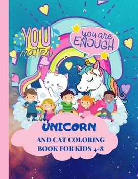 Paperback Unicorns And Cats Coloring Book for Kids 4-8, You Matter, You Are Enough: You Can Just Believe It! Book