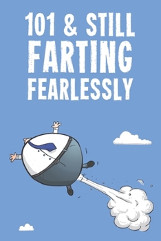 101 & Still Farting Fearlessly: Funny Men's 101st Birthday 122 Page Diary Journal Notebook Gift