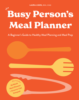 Hardcover The Busy Person's Meal Planner: A Beginner's Guide to Healthy Meal Planning and Meal Prep Including 50+ Recipes and a Weekly Meal Plan/Grocery List No Book