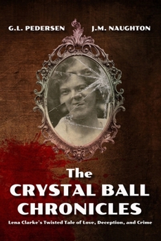 Paperback The Crystal Ball Chronicles: Lena Clarke's Twisted Tale of Love, Deception, and Crime Book