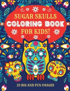 Paperback Sugar Skulls Coloring Book For Kids: 25 Big and Fun Images, 8.5 x 11 Inches (21.59 x 27.94 cm) Book