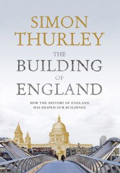 Hardcover The Building of England: How the History of England Has Shaped Our Buildings Book