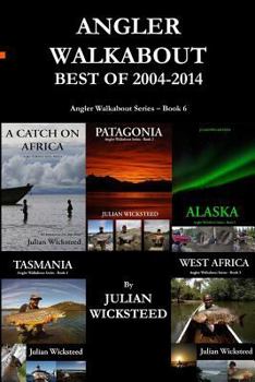 Angler Walkabout Best of 2004 - 2014: Angler Walkabout Series - Book 6: Angler Walkabout Series - Book 6
