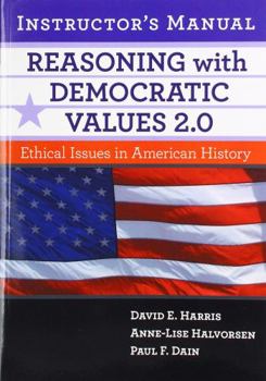 Paperback Reasoning with Democratic Values 2.0 Instructor's Manual: Ethical Issues in American History Book