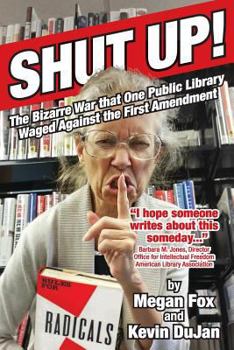 Paperback Shut Up!: The Bizarre War that One Public Library Waged Against the First Amendment Book
