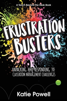 Paperback Frustration Busters: Unpacking and Responding to Classroom Management Challenges Book