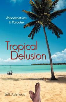 Paperback Tropical Delusion: Misadventures in Paradise Book