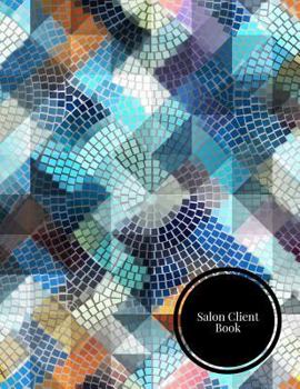 Salon Client Book: Client Data System For Stylist. Including Address Details & Appointment. Information Keeper & Record Log. Paperback - August 24, 2018