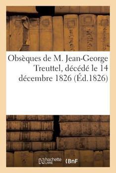 Paperback Obsèques de M. Jean-George Treuttel, Décédé Le 14 Décembre 1826 [French] Book