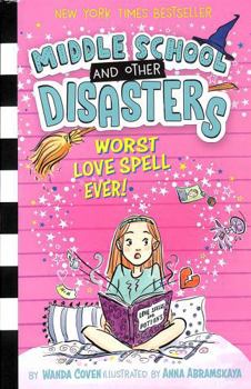 Worst Love Spell Ever! - Book #2 of the Middle School and Other Disasters