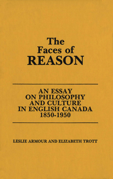 Hardcover The Faces of Reason: An Essay on Philosophy and Culture in English Canada1850-1950 Book