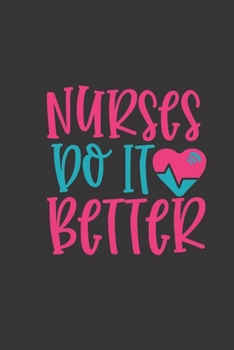 nurses do it better: small lined Nurse Quotes Notebook / Travel Journal to write in (6'' x 9'') 120 pages