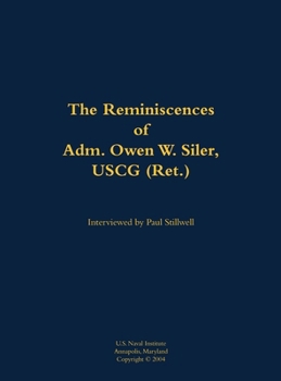 Reminiscences of Adm. Owen W. Siler, USCG (Ret.)