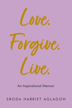 Love. Forgive. Live.: An Inspirational Memoir