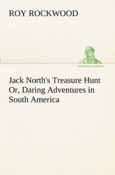 Paperback Jack North's Treasure Hunt Or, Daring Adventures in South America Book