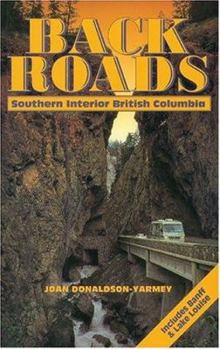 Paperback Backroads of Southern Interior British Columbia: From the Rockies to the Coquihalla, Through the Kootenays and the Okanagan Book