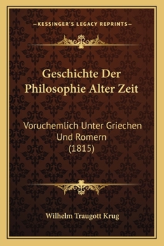 Geschichte Der Philosophie Alter Zeit: Voruchemlich Unter Griechen Und Romern (1815)