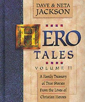 Hero Tales, Vol. II: A Family Treasury of True Stories from the Lives of Christian Heroes - Book #2 of the Hero Tales