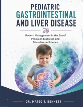 PEDIATRIC GASTROINTESTINAL AND LIVER DISEASE: Modern Management in the Era of Precision Medicine and Microbiome Science