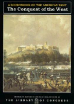 Paperback The Conquest of the West: A Sourcebook on the American West (American Albums from the Collections of the Library of Congress) Book
