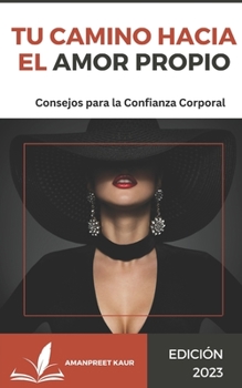 Tu Camino hacia el Amor Propio: Consejos para la Confianza Corporal (Spanish Edition)