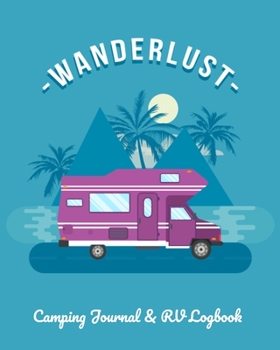 Paperback Wanderlust: Camping Journal & RV Logbook: The Ultimate Camping Journal & Campsite Logbook Book