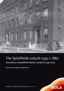 Hardcover The Spitalfields Suburb 1539-C 1880: Excavations at Spitalfields Market, London E1, 1991-2007 Book