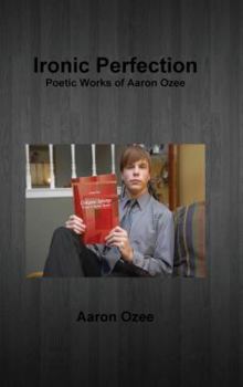 Hardcover Ironic Perfection: Poetic Works of Aaron Ozee Book