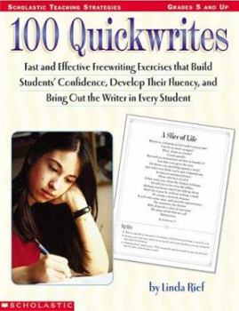 Paperback 100 Quickwrites: Fast and Effective Freewriting Exercises That Build Students' Confidence, Develop Their Fluency, and Bring Out the Wri Book