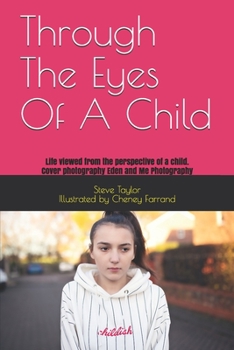 Paperback Through The Eyes Of A Child: Life viewed from the perspective of a child. Book