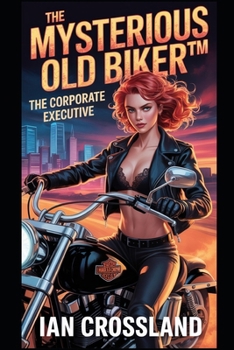 Paperback The Mysterious Old Biker(TM): The Corporate Executive Book