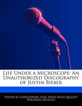 Paperback Life Under a Microscope: An Unauthorized Discography of Justin Bieber Book