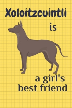 Paperback Xoloitzcuintli is a girl's best friend: For Xoloitzcuintli Dog Fans Book