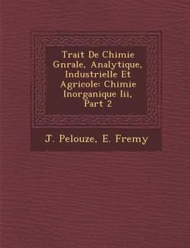 Paperback Trait&#65533; De Chimie G&#65533;n&#65533;rale, Analytique, Industrielle Et Agricole: Chimie Inorganique Iii, Part 2 [French] Book