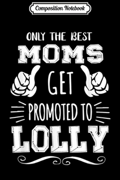 Composition Notebook: Best Moms Get Promoted Lolly Funny Mother's Day Gift Grandma  Journal/Notebook Blank Lined Ruled 6x9 100 Pages