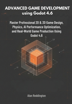 Paperback Advanced Game Development using Godot 4.6: Master Professional 2D & 3D Game Design, Physics, AI, Performance Optimization, and Real-World Game Product Book