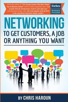Paperback Networking to Get Customers, a Job or Anything You Want: Also includes over 2 hours of video lessons and 15 downloadable networking templates & exerci Book