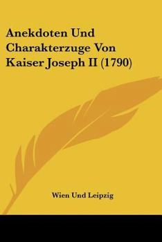 Paperback Anekdoten Und Charakterzuge Von Kaiser Joseph II (1790) [German] Book