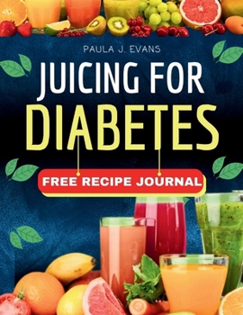 Paperback Juicing for Diabetes: Fast and Easy Recipe for Weight loss, Body Detox, Eliminate Sugar and Regulate Blood Pressure Book