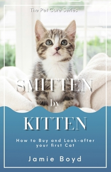 Paperback Smitten by Kitten: How to Buy, and Look-after your first Cat Book