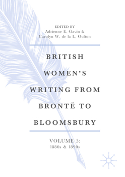 British Women’s Writing from Brontë to Bloomsbury, Volume 3: 1880s and 1890s (British Women’s Writing from Brontë to Bloomsbury, 1840-1940, 3)