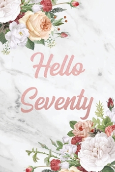 Hello Seventy: Sarcastic Blank Lined Journal Great Funny 70th Birthday Notebook Gift for Him or Her