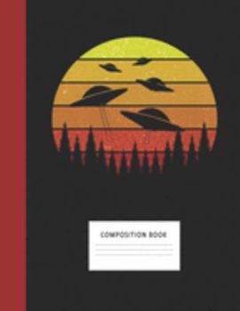 Composition Book: Ufo 200 Wide Ruled Lined Pages Retro Vintage Sunset Classic Notebook, Writing Pad & Practice Journal | Assignments, Class Notes, ... Organizer, Homeschool, College & University