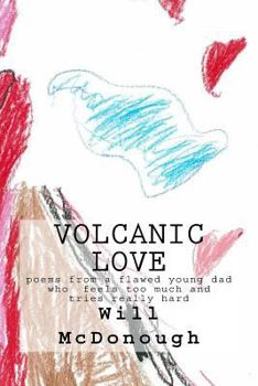 Paperback Volcanic Love: poems from a flawed young dad who feels too much and tries really hard Book