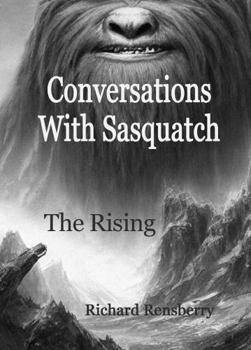 Conversations With Sasquatch, The Rising (Conversations With Sasquatch series)