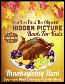 Hidden picture book for kids thanksgiving hunt seek and find coloring activity book can you find the hidden objects? 250+ objects to find: Coloring, ... Spot Difference, Maze, Mask, Word Search
